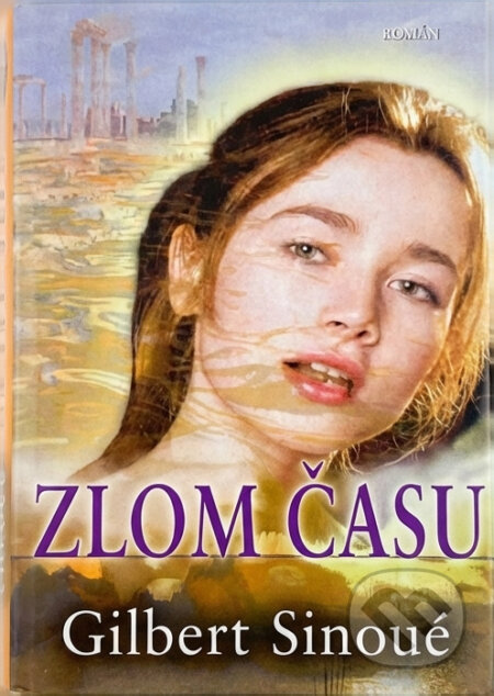 Kniha: Zlom času (Gilbert Sinoué). Alpress, 2003 Kniha: Zlom času (Gilbert Sinoué). Alpress, 2003
