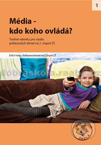 Kniha: Média - kdo koho ovládá pro 2. stupeň ZŠ (Raabe CZ). Raabe CZ, 2012 Kniha: Média - kdo koho ovládá pro 2. stupeň ZŠ (Raabe CZ). Raabe CZ, 2012