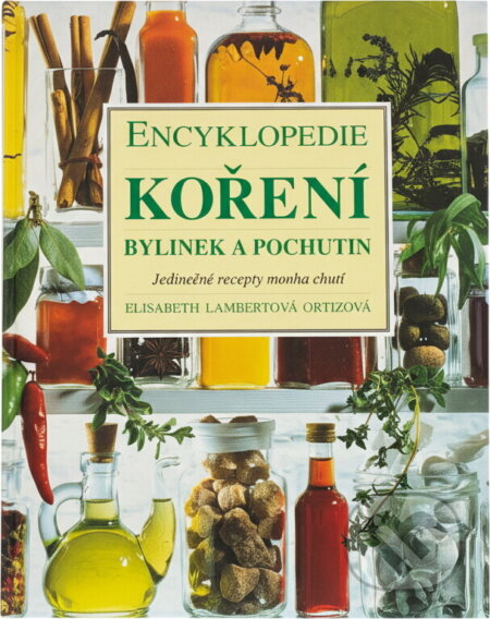 Kniha: Encyklopedie koření, bylinek a pochutin (Elisabeth Lambert Ortiz). Slovart, 2005 Kniha: Encyklopedie koření, bylinek a pochutin (Elisabeth Lambert Ortiz). Slovart, 2005