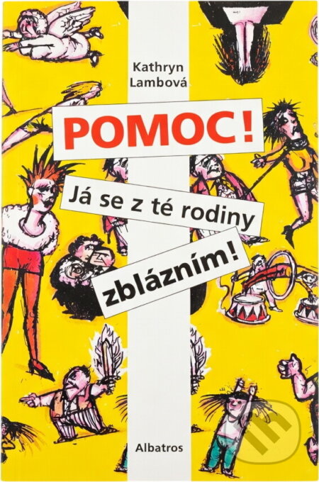 Kniha: Pomoc! Já se z té rodiny zblázním (Kathryn Lambová). Albatros SK Kniha: Pomoc! Já se z té rodiny zblázním (Kathryn Lambová). Albatros SK