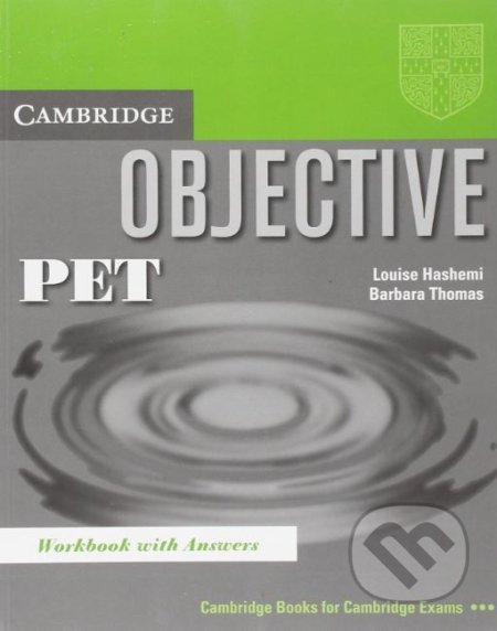 Kniha: Objective: PET Workbook with Answers (Barbara Thomas a Louise Hashemi). Cambridge University Press, 2003 Kniha: Objective: PET Workbook with Answers (Barbara Thomas a Louise Hashemi). Cambridge University Press, 2003