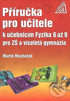 Kniha: Příručka pro učitele k učebnicím Fyzika 6 až 9 pro ZŠ a víceletá gymnázia (Marti (Martin Macháček). Spoločnosť Prometheus, 2010 Kniha: Příručka pro učitele k učebnicím Fyzika 6 až 9 pro ZŠ a víceletá gymnázia (Marti (Martin Macháček). Spoločnosť Prometheus, 2010