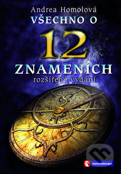 Kniha: Všechno o 12 znameních (Andrea Homolová). EDIT, 2013 Kniha: Všechno o 12 znameních (Andrea Homolová). EDIT, 2013