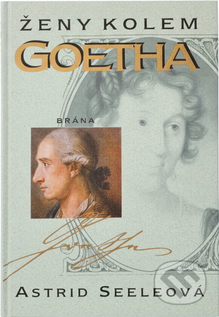 Kniha: Ženy kolem Goetha (Astrid Seele). Brána, 1998 Kniha: Ženy kolem Goetha (Astrid Seele). Brána, 1998