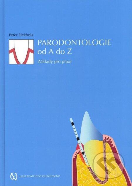 Kniha: Parodontologie od A do Z (Peter Eickholz). Quintessenz, 2014 Kniha: Parodontologie od A do Z (Peter Eickholz). Quintessenz, 2014