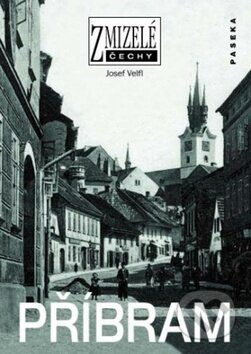 Kniha: Zmizelé Čechy-Příbram (Josef Velfl). Paseka, 2010 Kniha: Zmizelé Čechy-Příbram (Josef Velfl). Paseka, 2010