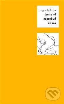 Kniha: Jen se mi neprobuď ze sna (Eugen Brikcius). Pulchra, 2014 Kniha: Jen se mi neprobuď ze sna (Eugen Brikcius). Pulchra, 2014