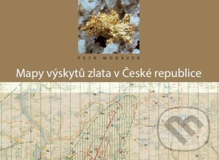 Kniha: Mapy výskytů zlata v ČR (Petr Morávek). Česká geologická služba, 2015 Kniha: Mapy výskytů zlata v ČR (Petr Morávek). Česká geologická služba, 2015