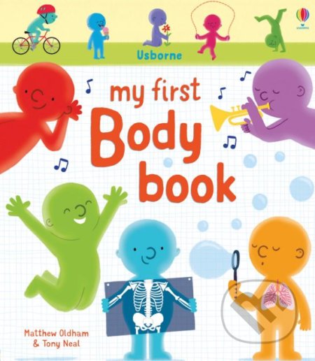 Kniha: My First Body Book (Matthew Oldham). Usborne, 2019 Kniha: My First Body Book (Matthew Oldham). Usborne, 2019