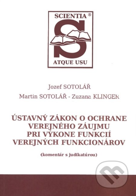 Kniha: Ústavný zákon o ochrane verejného záujmu pri výkone funkcií verejných funkcionárov (Jozef Sotolář). Vydavateľstvo komunálnej literatúry, 2018 Kniha: Ústavný zákon o ochrane verejného záujmu pri výkone funkcií verejných funkcionárov (Jozef Sotolář). Vydavateľstvo komunálnej literatúry, 2018