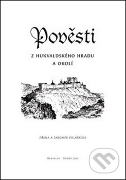 Kniha: Pověsti z hukvaldského hradu a okolí (Jaromír Polášek a Jiřina Polášková). Putujme, 2014 Kniha: Pověsti z hukvaldského hradu a okolí (Jaromír Polášek a Jiřina Polášková). Putujme, 2014