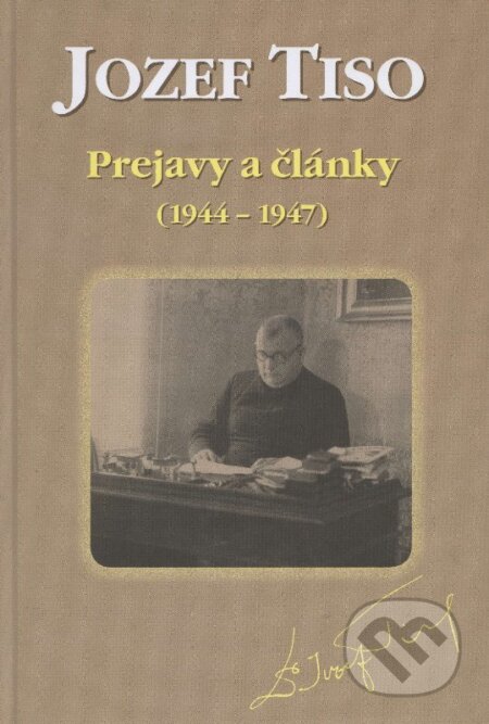 Kniha: Jozef Tiso - Prejavy a články (1944 - 1947) (Katarína Hradská). Historický ústav SAV, 2010 Kniha: Jozef Tiso - Prejavy a články (1944 - 1947) (Katarína Hradská). Historický ústav SAV, 2010