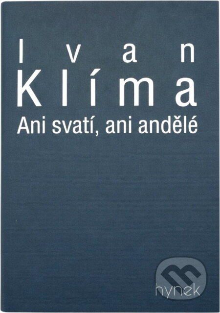 Kniha: Ani svatí, ani andělé (Ivan Klíma). , 1999 Kniha: Ani svatí, ani andělé (Ivan Klíma). , 1999