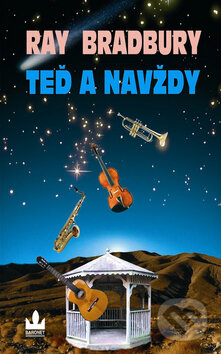 Kniha: Teď a navždy (Ray Bradbury). Baronet, 2008 Kniha: Teď a navždy (Ray Bradbury). Baronet, 2008
