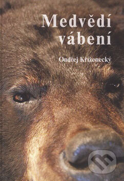 Kniha: Medvědí vábení (Ondřej Kříženecký). LÍPA, 2008 Kniha: Medvědí vábení (Ondřej Kříženecký). LÍPA, 2008