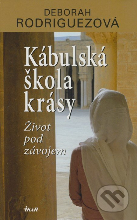 Kniha: Kábulská škola krásy (Deborah Rodriguez). Ikar CZ, 2008 Kniha: Kábulská škola krásy (Deborah Rodriguez). Ikar CZ, 2008