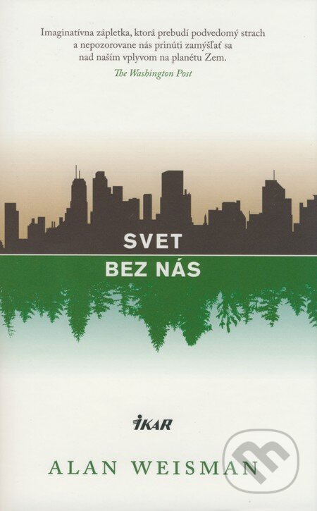 Kniha: Svet bez nás (Alan Weisman). Ikar, 2008 Kniha: Svet bez nás (Alan Weisman). Ikar, 2008