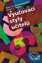 Kniha: Vyučovací styly učitelů (Gary D. Fenstermacher a Jonas F. Soltis). Portál, 2008 Kniha: Vyučovací styly učitelů (Gary D. Fenstermacher a Jonas F. Soltis). Portál, 2008
