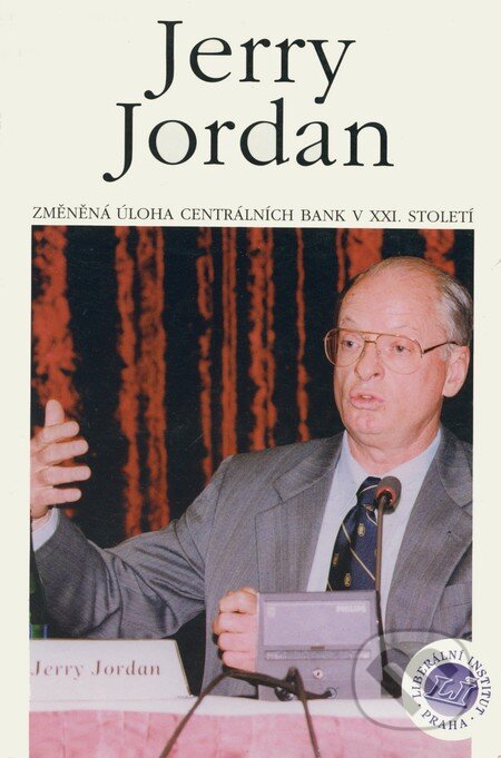 Kniha: Změněná úloha centrálních bank v XXI. století (Jerry Jordan). Liberální institut, 1999 Kniha: Změněná úloha centrálních bank v XXI. století (Jerry Jordan). Liberální institut, 1999