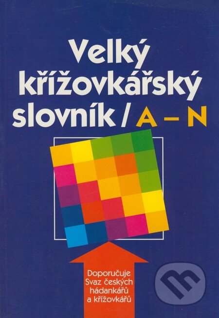 Kniha: Velký křížovkářský slovník / A - N (Karel Čálek a kolektív). Ottovo nakladatelství, 2002 Kniha: Velký křížovkářský slovník / A - N (Karel Čálek a kolektív). Ottovo nakladatelství, 2002