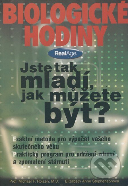 Kniha: Biologické hodiny (Elizabeth Anne Stephensonová a Michael F. Roizen). Rybka Publishers, 2000 Kniha: Biologické hodiny (Elizabeth Anne Stephensonová a Michael F. Roizen). Rybka Publishers, 2000