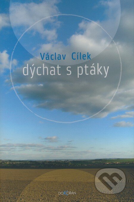 Kniha: Dýchat s ptáky (Václav Cílek). Dokořán, 2008 Kniha: Dýchat s ptáky (Václav Cílek). Dokořán, 2008