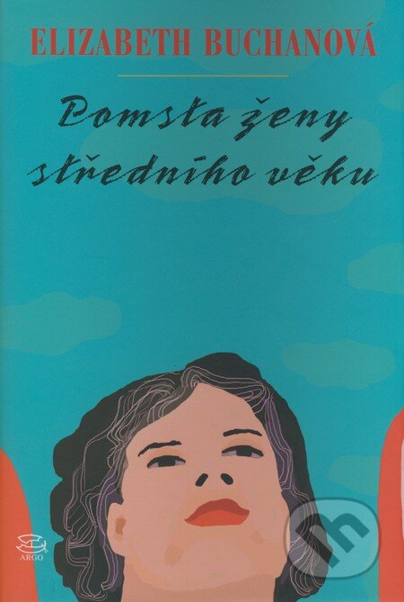 Kniha: Pomsta ženy středního věku (Elizabeth Buchanová). Argo, 2008 Kniha: Pomsta ženy středního věku (Elizabeth Buchanová). Argo, 2008