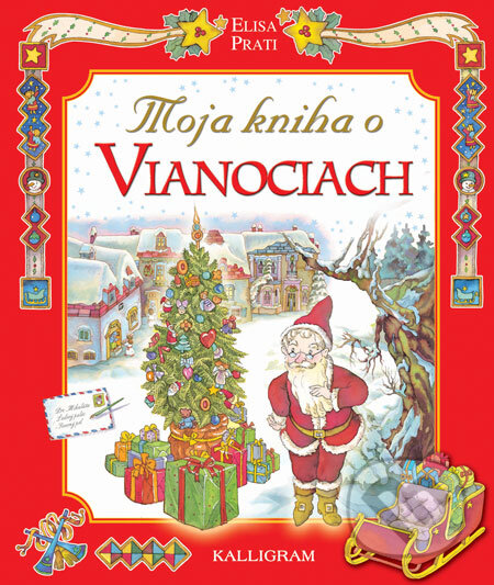 Kniha: Moja kniha o Vianociach (Elisa Prati). Kalligram, 2008 Kniha: Moja kniha o Vianociach (Elisa Prati). Kalligram, 2008