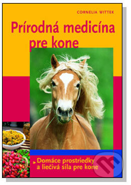 Kniha: Prírodná medicína pre kone (Cornelia Witteková). Slovart, 2008 Kniha: Prírodná medicína pre kone (Cornelia Witteková). Slovart, 2008