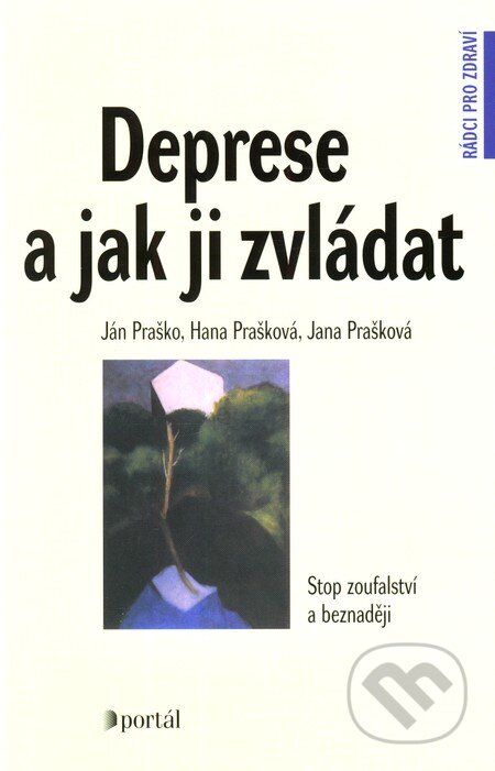 Kniha: Deprese a jak ji zvládat (Hana Prašková, Ján Praško a Jana Prašková). Portál, 2008 Kniha: Deprese a jak ji zvládat (Hana Prašková, Ján Praško a Jana Prašková). Portál, 2008