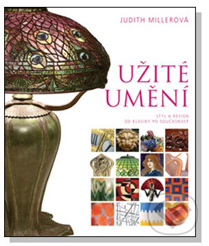 Kniha: Užité umění (Judith Miller). Slovart CZ, 2008 Kniha: Užité umění (Judith Miller). Slovart CZ, 2008