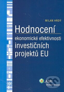 Hodnocení ekonomické efektivnosti investičních projektů EU - Milan Hrdý, Wolters Kluwer ČR
