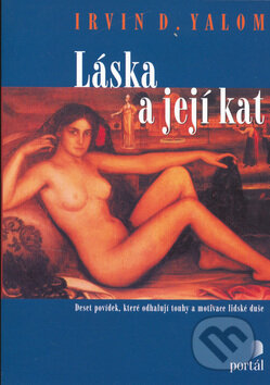 Kniha: Láska a její kat (Irvin D. Yalom). Portál, 2006 Kniha: Láska a její kat (Irvin D. Yalom). Portál, 2006