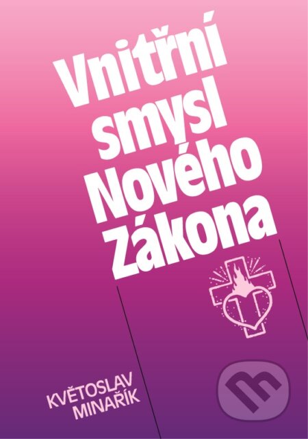 Kniha: Vnitřní smysl Nového Zákona (Květoslav Minařík). Canopus, 1992 Kniha: Vnitřní smysl Nového Zákona (Květoslav Minařík). Canopus, 1992