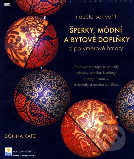 Kniha: Šperky, módní a bytové doplňky z polymerové hmoty (Donna Kato). Zoner Press, 2008 Kniha: Šperky, módní a bytové doplňky z polymerové hmoty (Donna Kato). Zoner Press, 2008