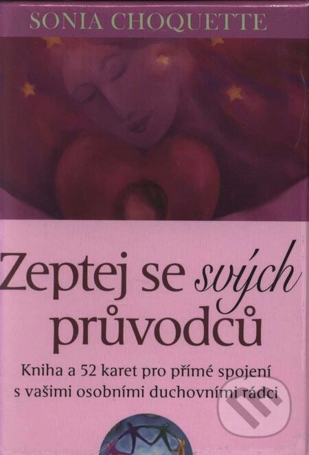 Kniha: Zeptej se svých průvodců (kniha + 52 karet) (Sonia Choquette). Synergie, 2008 Kniha: Zeptej se svých průvodců (kniha + 52 karet) (Sonia Choquette). Synergie, 2008
