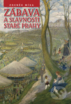 Kniha: Zábava a slavnosti staré Prahy (Zdeněk Míka). Ostrov, 2008 Kniha: Zábava a slavnosti staré Prahy (Zdeněk Míka). Ostrov, 2008