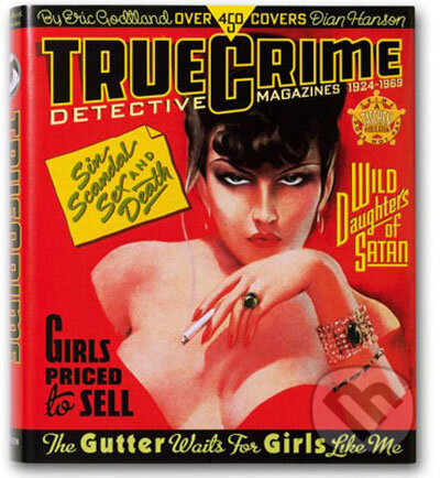 Kniha: True Crime Detective Magazines (Dian Hanson a Eric Godtland). Taschen, 2008 Kniha: True Crime Detective Magazines (Dian Hanson a Eric Godtland). Taschen, 2008
