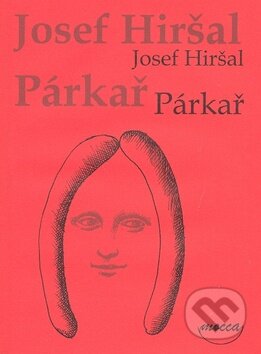 Kniha: Párkař (Josef Hiršal). Dokořán Kniha: Párkař (Josef Hiršal). Dokořán