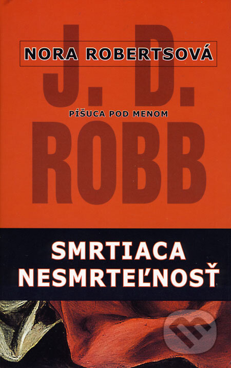 Kniha: Smrtiaca nesmrtelnosť (Nora Roberts). Columbus, 2008 Kniha: Smrtiaca nesmrtelnosť (Nora Roberts). Columbus, 2008