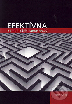 Kniha: Efektívna komunikácia samosprávy (Peter Kubica). Vydavateľstvo Spolku slovenských spisovateľov, 2008 Kniha: Efektívna komunikácia samosprávy (Peter Kubica). Vydavateľstvo Spolku slovenských spisovateľov, 2008