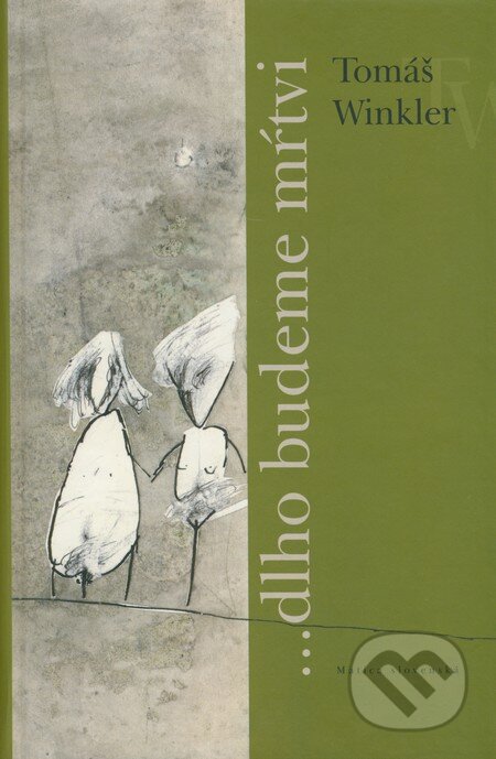 Kniha: ...dlho budeme mŕtvi (Tomáš Winkler). Matica slovenská, 2008 Kniha: ...dlho budeme mŕtvi (Tomáš Winkler). Matica slovenská, 2008