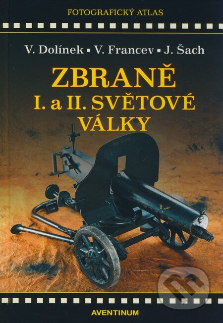 Kniha: Zbraně I. a II. světové války (Vladimír Dolínek, Vladimír Francev a Jan Šach). Aventinum, 2007 Kniha: Zbraně I. a II. světové války (Vladimír Dolínek, Vladimír Francev a Jan Šach). Aventinum, 2007