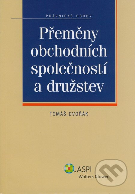 Kniha: Přeměny obchodních společností a družstev (Tomáš Dvořák). ASPI, 2008 Kniha: Přeměny obchodních společností a družstev (Tomáš Dvořák). ASPI, 2008