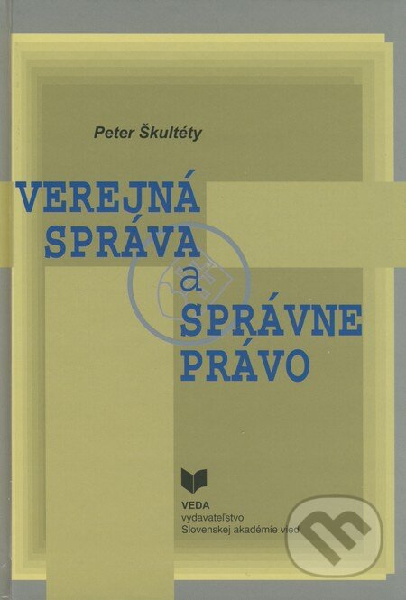 Kniha: Verejná správa a správne právo (Peter Škultéty). VEDA, 2008 Kniha: Verejná správa a správne právo (Peter Škultéty). VEDA, 2008