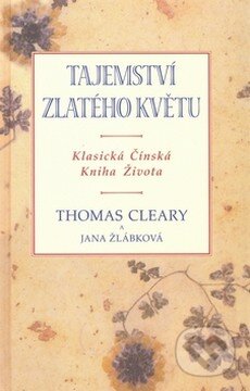 Kniha: Tajemství zlatého květu (Jana Žlábková a Thomas Cleary). Pragma, 2008 Kniha: Tajemství zlatého květu (Jana Žlábková a Thomas Cleary). Pragma, 2008