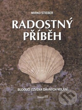 Kniha: Radostný příběh (Mirko Stieber). Pragoline, 2008 Kniha: Radostný příběh (Mirko Stieber). Pragoline, 2008