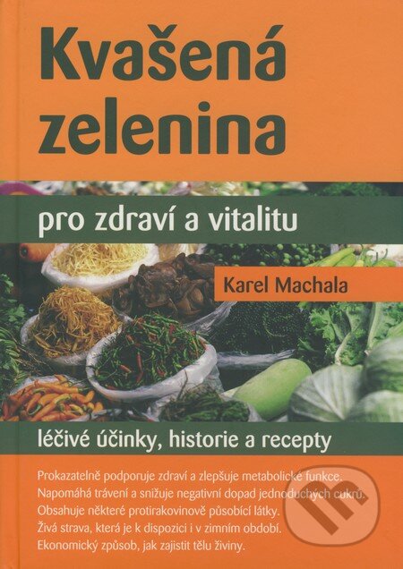 Kniha: Kvašená zelenina pro zdraví a vitalitu (Karel Machala). ANAG, 2008 Kniha: Kvašená zelenina pro zdraví a vitalitu (Karel Machala). ANAG, 2008