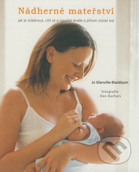 Kniha: Nádherné mateřství (Jo Glanville-Blackburn). ANAG, 2008 Kniha: Nádherné mateřství (Jo Glanville-Blackburn). ANAG, 2008