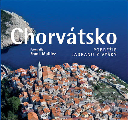 Kniha: Chorvátsko (Frank Mulliez). Slovart, 2008 Kniha: Chorvátsko (Frank Mulliez). Slovart, 2008